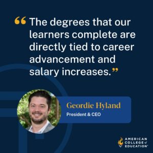 Image of ACE President and CEO Geordie Hyland, "The degrees that our learner's complete are directly tied to career advancement and salary increases."