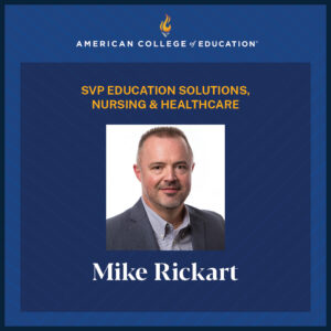 American College of Education SVP Education Solutions, Nursing and Healthcare, Mike Rickart