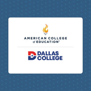 Dallas College and American College of Education partnership