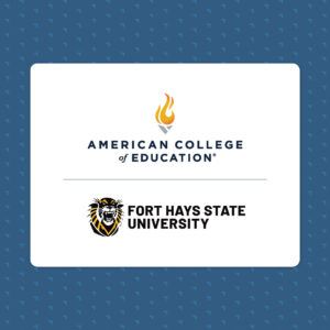 Logos for American College of Education and Fort Hays State University.