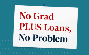 Graphic that is a sign that reads, "No Grad PLUS Loans, No Problem"