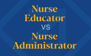 Nurse Educator VS Nurse Administrator