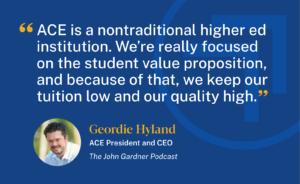 Quote from Geordie Hyland: ACE focuses on student value, keeping tuition low and quality high