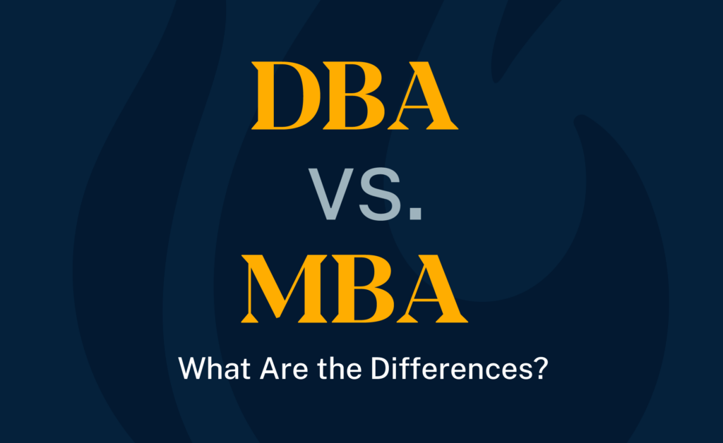 DBA vs. MBA: What Are the Differences?