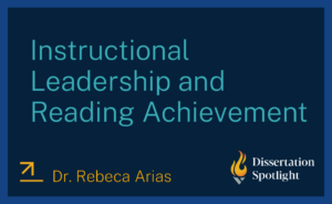 Dissertation Spotlight title card: 'Instructional Leadership and Reading Achievement' by Dr. Rebeca Arias.