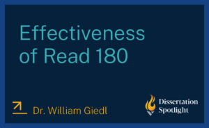 Dissertation Spotlight: "Effectiveness of Read 180" by Dr. William Giedl.